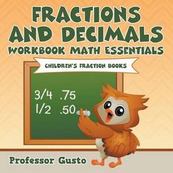 Fractions and Decimals Workbook Math Essentials