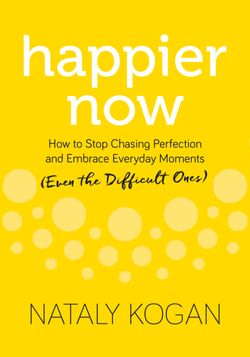 Happier Now: How to Stop Chasing Perfection and Embrace Everyday Moments