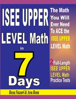 ISEE Upper Level Math in 7 Days: Step-By-Step Guide to Preparing for the ISEE Upper Level Math Test Quickly