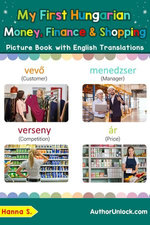 My First Hungarian Money, Finance & Shopping Picture Book with English Translations