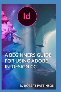 A Beginners Guide for Using Adobe In-Design CC