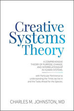 Creative Systems Theory: A Comprehensive Theory of Purpose, Change, and Interrelationship in Human Systems