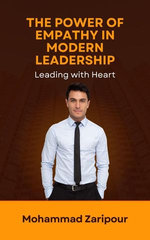The Power of Empathy in Modern Leadership: Leading with Heart