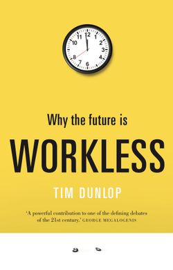 Why the Future is Workless