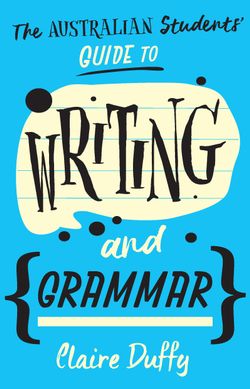 The Australian Students' Guide to Writing and Grammar