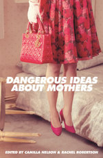 Dangerous Ideas About Mothers