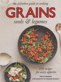 Grains - 150 Recipes for Every Appetite