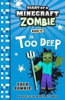 Diary of a Minecraft Zombie : In Too Deep
