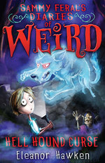 Sammy Feral's Diaries of Weird: Hell Hound Curse: Book 3