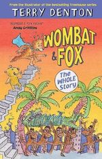 Wombat and Fox : the Whole Story Wombat and Fox : the Whole Story