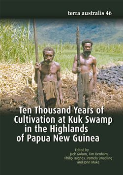 Ten Thousand Years of Cultivation at Kuk Swamp in the Highlands of Papua New Guinea (Terra Australis 46)