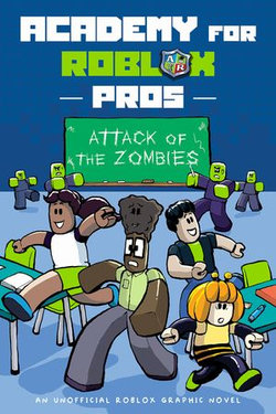 Attack of the Zombies (Academy for Roblox Pros #1) Attack of the Zombies (Academy for Roblox Pros #1)