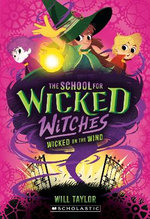 Wicked on the Wind (The School for Wicked Witches #3)