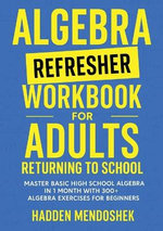 Algebra Refresher Workbook for Adults Returning to School