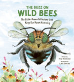 Buzz on Wild Bees: The Little-Known Pollinators that Keep Our Planet Humming