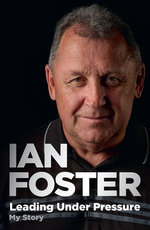 Leading Under Pressure: The inside story of Ian Foster's All Blacks for fans of LEGACY and THE ART OF WINNING