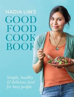 Nadia Lim's Good Food Cookbook