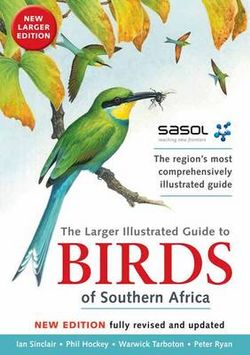 The Sasol larger illustrated guide to birds of Southern Africa