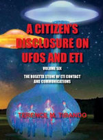 Acitizen's Disclosure on UFOs and Eti - Volume Six - The Rosetta Stone of Eti Contact and Communications