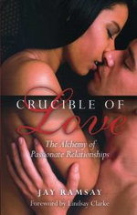 Crucible of Love - New Edition - The Alchemy of Passionate Relationships