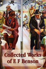 Collected Works of E F Benson, Across the Stream, The Blotting Book, Collected Short Stories, Paying Guests, Mrs Ames, Spook Stories.