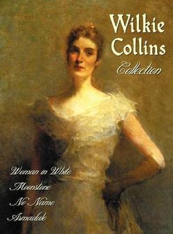 Wilkie Collins Collection (complete and Unabridged)