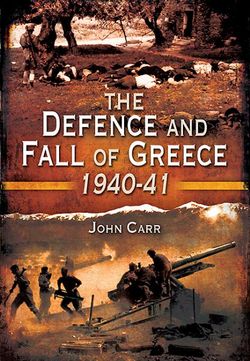 Defence and Fall of Greece 1940-41