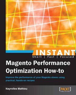 Instant Magento Performance Optimization How-To