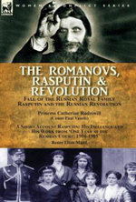 The Romanovs, Rasputin, & Revolution-Fall of the Russian Royal Family-Rasputin and the Russian Revolution, with a Short Account Rasputin