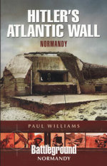 Hitler's Atlantic Wall: Normandy: Construction and Destruction