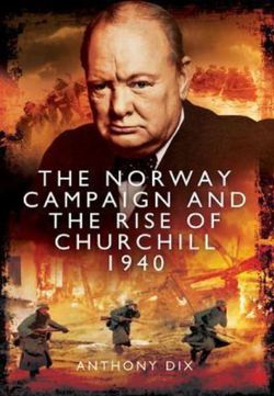 Norway Campaign and the Rise of Churchill 1940