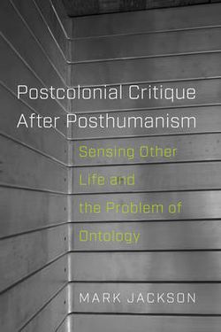 Postcolonial Critique after Posthumanism
