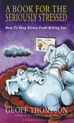 A Book For The Seriously Stressed: How to Stop Stress from Killing You