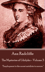 The Mysteries of Udolpho - Volume 3 by Ann Radcliffe: "Employment is the surest antidote to sorrow."