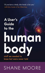 A User’s Guide to the Human Body: stuff we needed to know but were never told