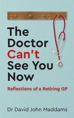 The Doctor Can’t See You Now: Reflections of a Retiring GP