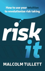 Risk It: How to use your intuition to revolutionise risk taking