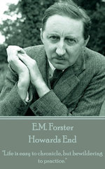 Howards End: "Life is easy to chronicle, but bewildering to practice."