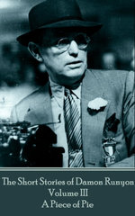 The Short Stories of Damon Runyon - Volume III - A Piece of Pie
