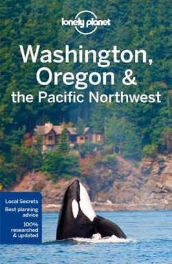 Lonely Planet Washington, Oregon and the Pacific Northwest