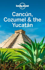 Lonely Planet Cancun, Cozumel & the Yucatan