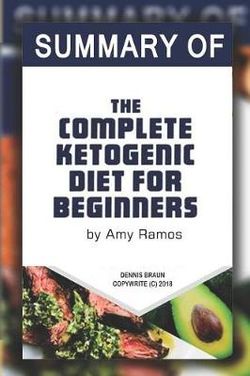 Summary of the Complete Ketogenic Diet for Beginners by Amy Ramos