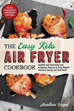 The Easy Keto Air Fryer Cookbook