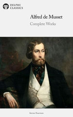 Delphi Complete Works of Alfred de Musset (Illustrated)