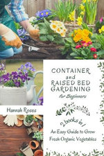 Container and Raised Bed Gardening for Beginners 2 Books in 1 Container and Raised Bed Gardening for Beginners 2 Books in 1