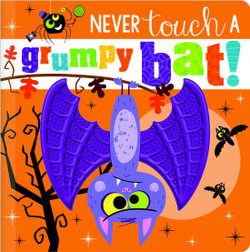 Never Touch a Grumpy Bat! Never Touch a Grumpy Bat!