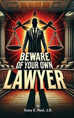Beware of your own Lawyer Beware of your own Lawyer