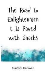 The Road to Enlightenment Is Paved with Snacks