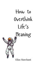 How to Overthink Life's Meaning
