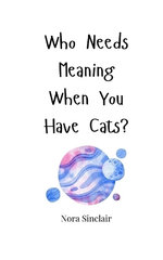 Who Needs Meaning When You Have Cats?
